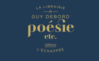 La librairie de Guy Debord, Poésie, etc., L’échappée, 2019.