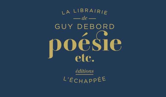 La librairie de Guy Debord, Poésie, etc., L’échappée, 2019.