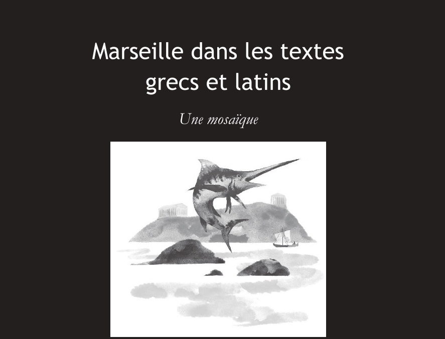 Marseille dans les textes grecs et latins, Karim de Broucker
